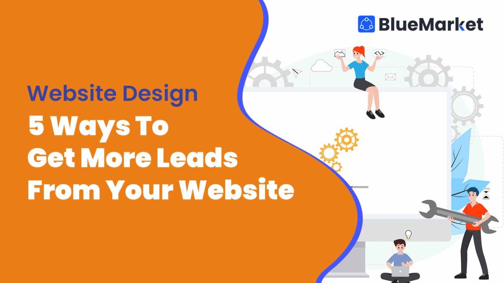 The top 5 best ways to get more leads from your business website with marketing